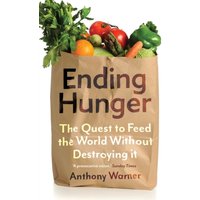Ending Hunger : The quest to feed the world without destroying it