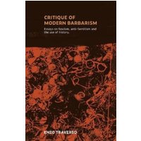 CRITIQUE OF MODERN BARBARISM : Essays on fascism, anti-Semitism and the use of history