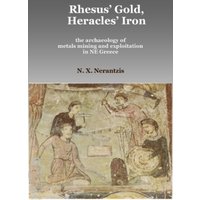Rhesus' Gold, Heracles' Iron: the archaeology of metals mining and exploitation in NE Greece