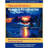 Timeless Secrets of Health and Rejuvenation : Breakthrough Medicine for the 21st Century