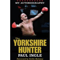 The Yorkshire Hunter : The Paul Ingle Story