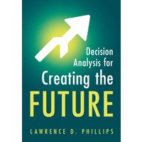 Decision Analysis for Creating the Future