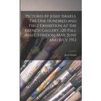 Pictures by Josef Israels. The one Hundred and First Exhibition at the French Gallery, 120 Pall Mall, London, May, June and July, 1912