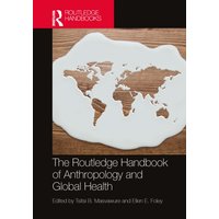 The Routledge Handbook of Anthropology and Global Health