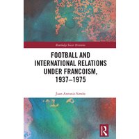 Football and International Relations under Francoism, 1937–1975