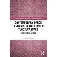 Contemporary Dance Festivals in the Former Yugoslav Space : (in)dependent Scenes