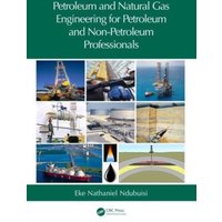 Petroleum and Natural Gas Engineering for Petroleum and Non-Petroleum Professionals