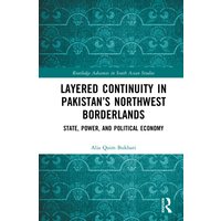 Layered Continuity in Pakistan’s Northwest Borderlands : State, Power, and Political Economy