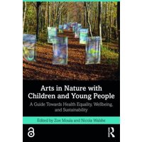 Arts in Nature with Children and Young People : A Guide Towards Health Equality, Wellbeing, and Sustainability