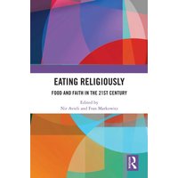 Eating Religiously : Food and Faith in the 21st Century