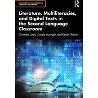 Literature, Multiliteracies, and Digital Texts in the Second Language Classroom
