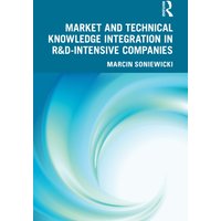 Market and Technical Knowledge Integration in R&D Intensive Companies