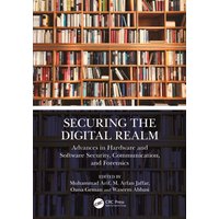 Securing the Digital Realm : Advances in Hardware and Software Security, Communication, and Forensics