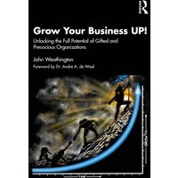 Grow Your Business UP! : Unlocking the Full Potential of Gifted and Precocious Organizations