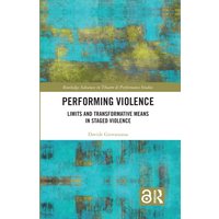 Performing Violence : Limits and Transformative Means in Staged Violence