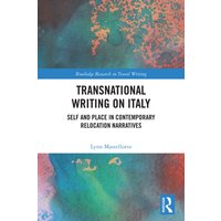Transnational Writing on Italy : Self and Place in Contemporary Relocation Narratives