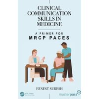Clinical Communication Skills in Medicine : A Primer for MRCP PACES