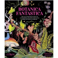Botanica Fantastica : The illustrated guide to fantastical plants from fictional worlds