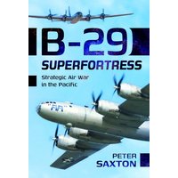 B-29 Superfortress : Strategic Air War in the Pacific