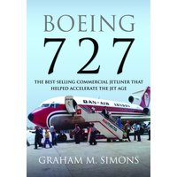 Boeing 727 : The Best-selling Commercial Jetliner that Helped Accelerate the Jet Age