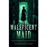 The Maleficent Maid : A page-turning Victorian murder-mystery with twists