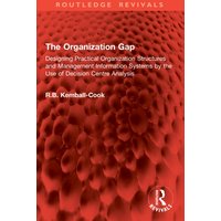 The Organization Gap : Designing Practical Organization Structures and Management Information Systems by the Use of Decision Centre Analysis
