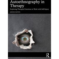 Autoethnography in Therapy : Exploring Therapist Emotions in Work with Self Injury