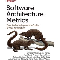 Software Architecture Metrics : Case Studies to Improve the Quality of Your Architecture