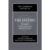 The Cambridge History of the Gothic: Volume 1, Gothic in the Long Eighteenth Century