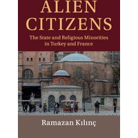 Alien Citizens : The State and Religious Minorities in Turkey and France