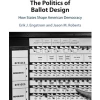 The Politics of Ballot Design : How States Shape American Democracy