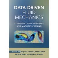 Data-Driven Fluid Mechanics : Combining First Principles and Machine Learning