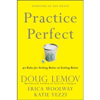 Practice Perfect : 42 Rules for Getting Better at Getting Better