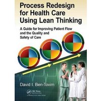 Process Redesign for Health Care Using Lean Thinking : A Guide for Improving Patient Flow and the Quality and Safety of Care