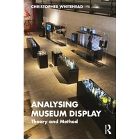 Analysing Museum Display : Theory and Method