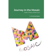 Journey in the Mosaic : Haiku Poetry Selections