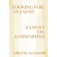 Looking for an Enemy : 8 Essays on Antisemitism