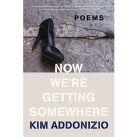 Now We're Getting Somewhere : Poems