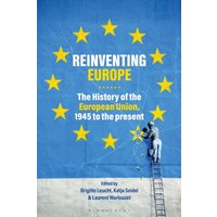 Reinventing Europe : The History of the European Union, 1945 to the Present