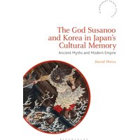 The God Susanoo and Korea in Japan’s Cultural Memory : Ancient Myths and Modern Empire