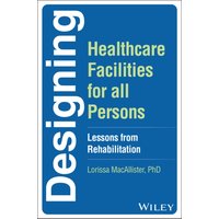 Designing Healthcare Facilities for all Persons : Lessons from Rehabilitation