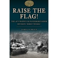 Raise the Flag! : The 18th Waffen SS Panzergrenadier Division 'Horst Wessel'