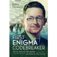 The First Enigma Codebreaker : Marian Rejewski who passed the baton to Alan Turing