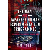 The Nazi and Japanese Human Experimentation Programmes : Biological War Crimes during WW2