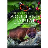 The Secret Life of a Woodland Habitat : Life Through the Seasons