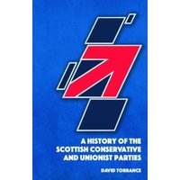 A History of the Scottish Conservative and Unionist Parties