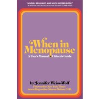 When in Menopause : A User’s Manual and Citizen’s Guide