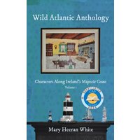 Wild Atlantic Anthology : Characters Along Ireland's Majestic Coast
