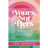 Yours, Not Hers : 40 Devotions to Stop Comparisons and Love Your Life