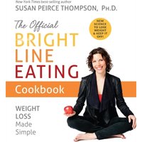 The Official Bright Line Eating Cookbook : Weight Loss Made Simple